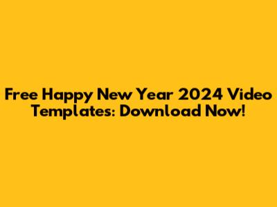 Free Happy New Year 2024 Video Templates: Download Now!