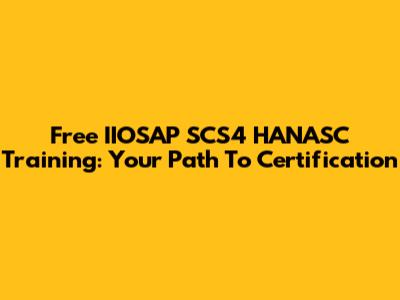 Free IIOSAP SCS4 HANASC Training: Your Path To Certification