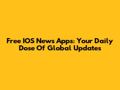 Free IOS News Apps: Your Daily Dose Of Global Updates
