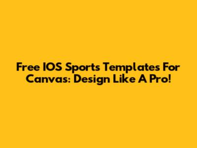 Free IOS Sports Templates For Canvas: Design Like A Pro!
