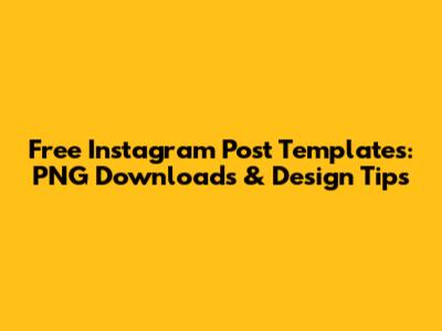 Free Instagram Post Templates: PNG Downloads & Design Tips