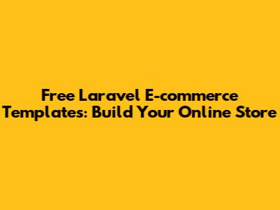 Free Laravel E-commerce Templates: Build Your Online Store