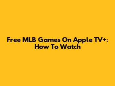 Free MLB Games On Apple TV+: How To Watch