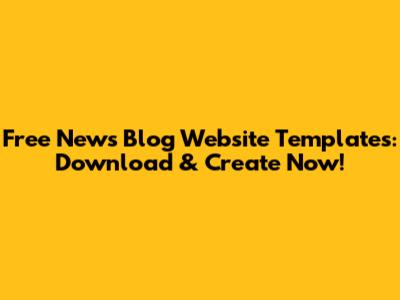 Free News Blog Website Templates: Download & Create Now!