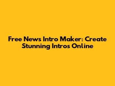 Free News Intro Maker: Create Stunning Intros Online