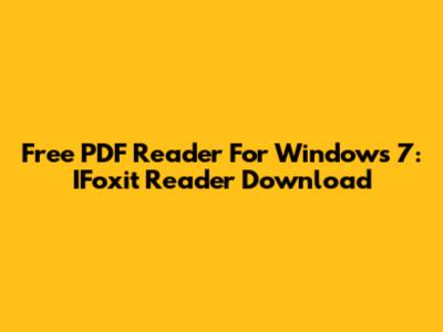 Free PDF Reader For Windows 7: IFoxit Reader Download