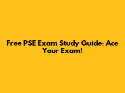 Free PSE Exam Study Guide: Ace Your Exam!