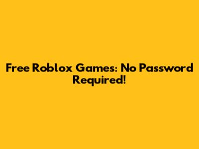 Free Roblox Games: No Password Required!