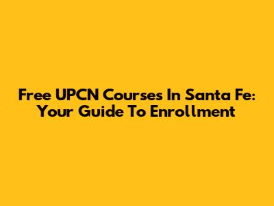 Free UPCN Courses In Santa Fe: Your Guide To Enrollment