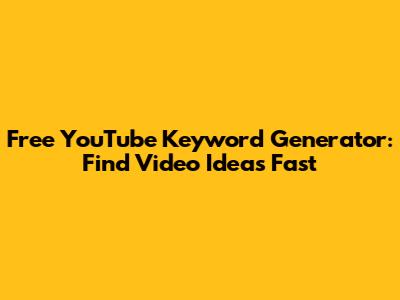 Free YouTube Keyword Generator: Find Video Ideas Fast