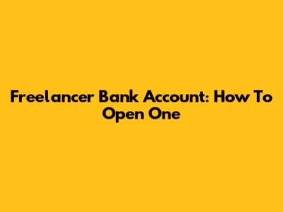 Freelancer Bank Account: How To Open One
