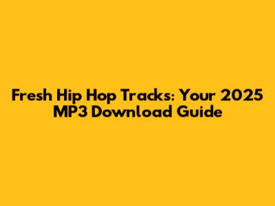 Fresh Hip Hop Tracks: Your 2025 MP3 Download Guide