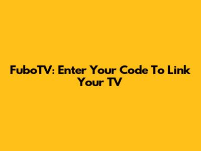 FuboTV: Enter Your Code To Link Your TV