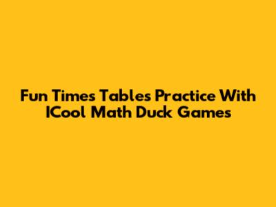 Fun Times Tables Practice With ICool Math Duck Games