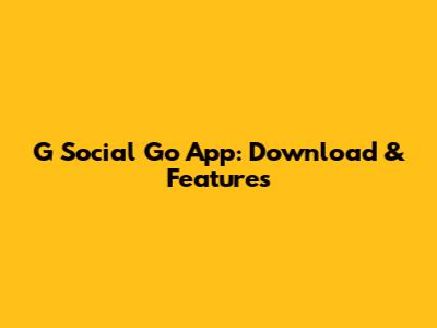 G Social Go App: Download & Features