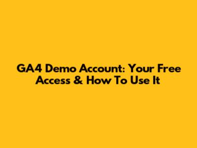 GA4 Demo Account: Your Free Access & How To Use It