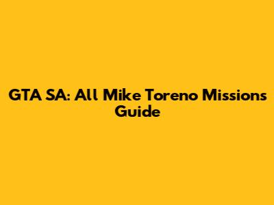 GTA SA: All Mike Toreno Missions Guide