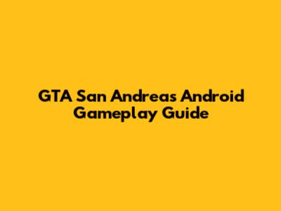 GTA San Andreas Android Gameplay Guide