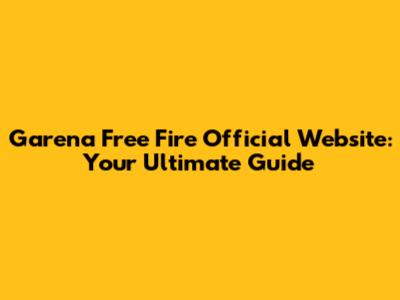 Garena Free Fire Official Website: Your Ultimate Guide