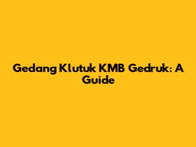 Gedang Klutuk KMB Gedruk: A Guide