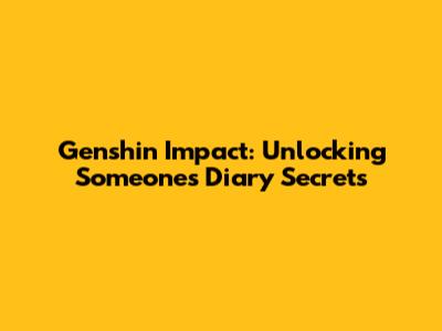 Genshin Impact: Unlocking Someone's Diary Secrets