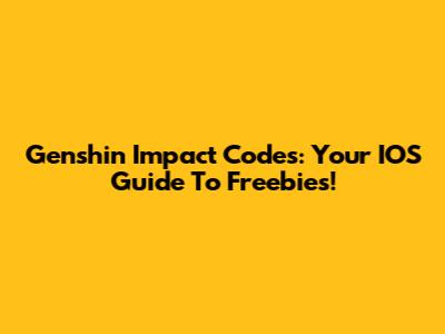 Genshin Impact Codes: Your IOS Guide To Freebies!