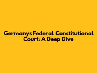 Germany's Federal Constitutional Court: A Deep Dive