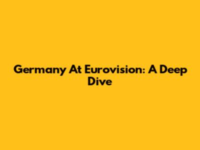 Germany At Eurovision: A Deep Dive