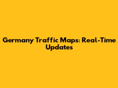 Germany Traffic Maps: Real-Time Updates