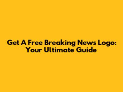 Get A Free Breaking News Logo: Your Ultimate Guide