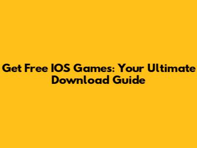 Get Free IOS Games: Your Ultimate Download Guide