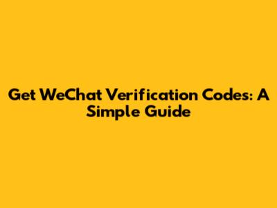 Get WeChat Verification Codes: A Simple Guide