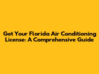 Get Your Florida Air Conditioning License: A Comprehensive Guide