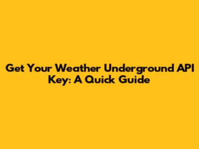 Get Your Weather Underground API Key: A Quick Guide