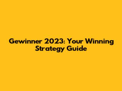 Gewinner 2023: Your Winning Strategy Guide