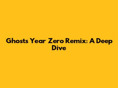 Ghost's 'Year Zero' Remix: A Deep Dive