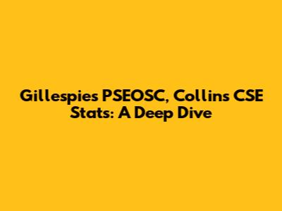 Gillespie's PSEOSC, Collins CSE Stats: A Deep Dive