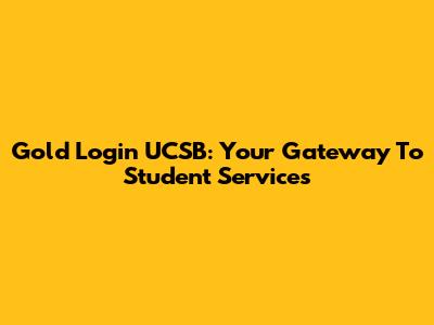 Gold Login UCSB: Your Gateway To Student Services