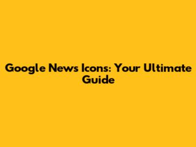 Google News Icons: Your Ultimate Guide