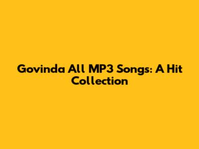 Govinda All MP3 Songs: A Hit Collection
