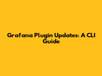 Grafana Plugin Updates: A CLI Guide