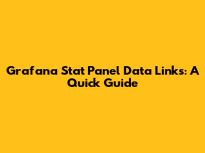 Grafana Stat Panel Data Links: A Quick Guide
