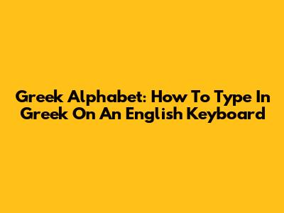 Greek Alphabet: How To Type In Greek On An English Keyboard