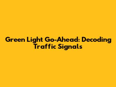 Green Light Go-Ahead: Decoding Traffic Signals