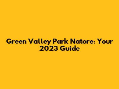 Green Valley Park Natore: Your 2023 Guide