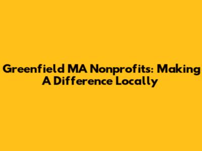 Greenfield MA Nonprofits: Making A Difference Locally