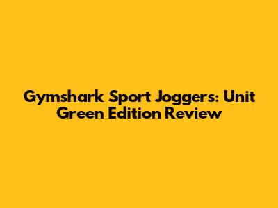 Gymshark Sport Joggers: Unit Green Edition Review