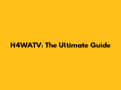H4WATV: The Ultimate Guide