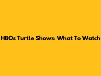 HBO's Turtle Shows: What To Watch