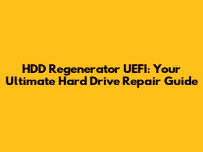 HDD Regenerator UEFI: Your Ultimate Hard Drive Repair Guide